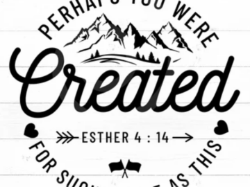 Perhaps you were created for such a time as this