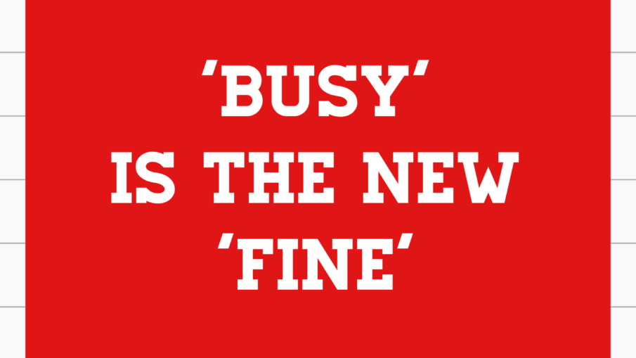 red square with teh words 'Busy' is the new 'fine' in white